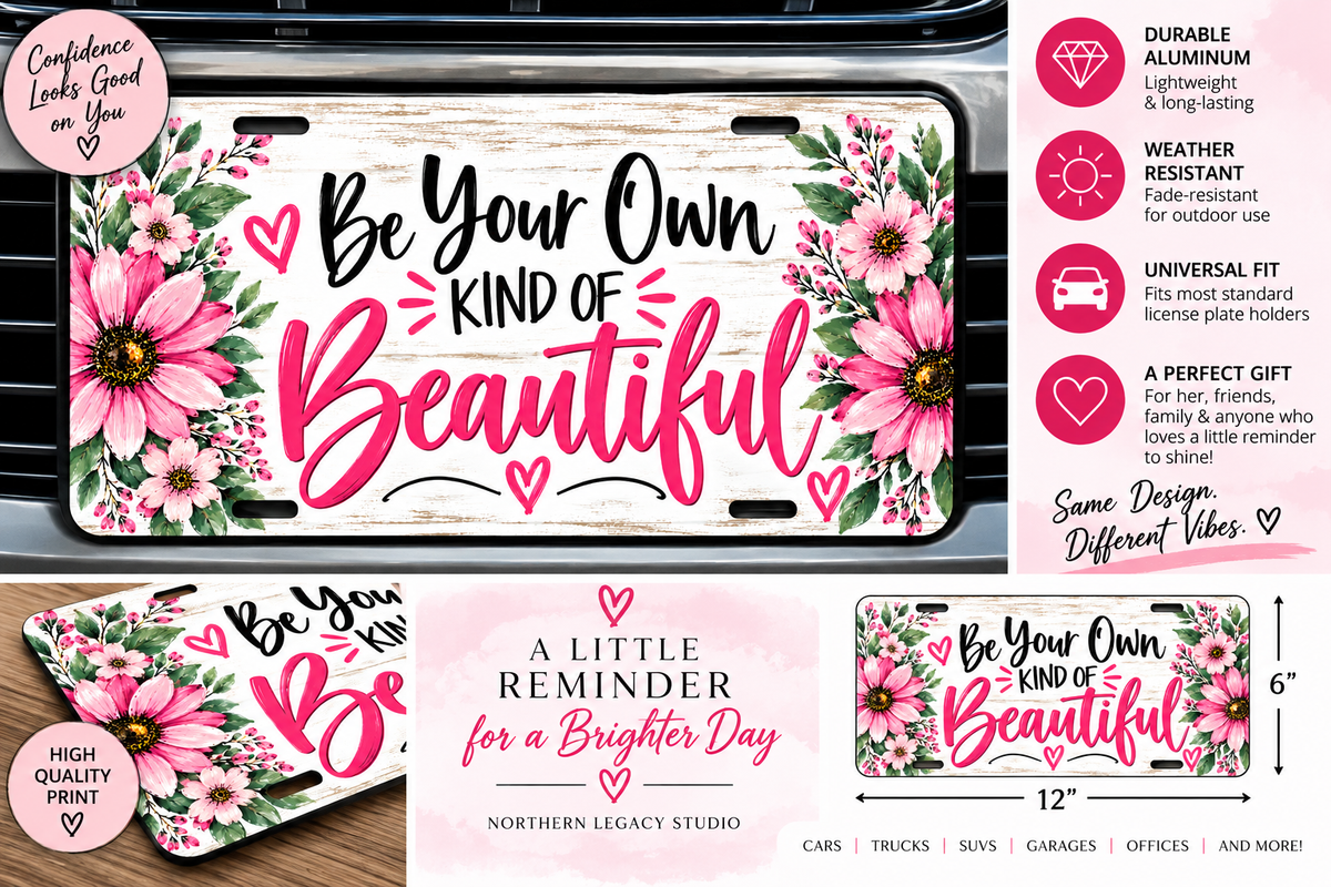 Be Your Own Kind of Beautiful Decorative License Plate – 12" x 6"