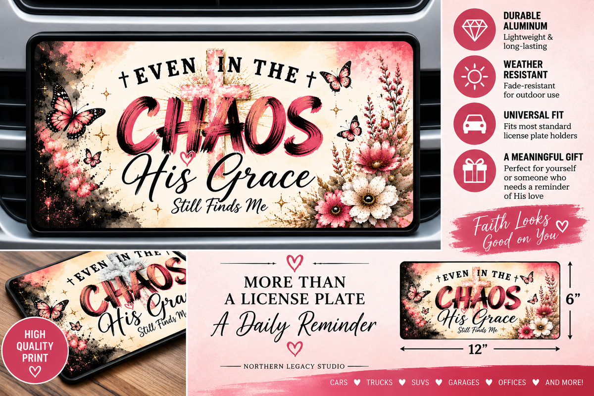 Even in the Chaos, His Grace Still Finds Me – Christian License Plate – 12" x 6"