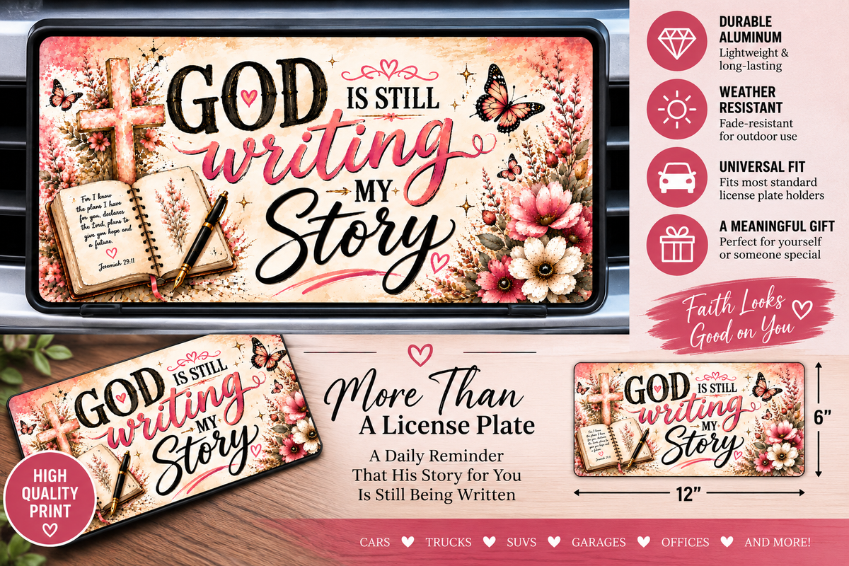 God Is Still Writing My Story – Christian License Plate – 12" x 6"