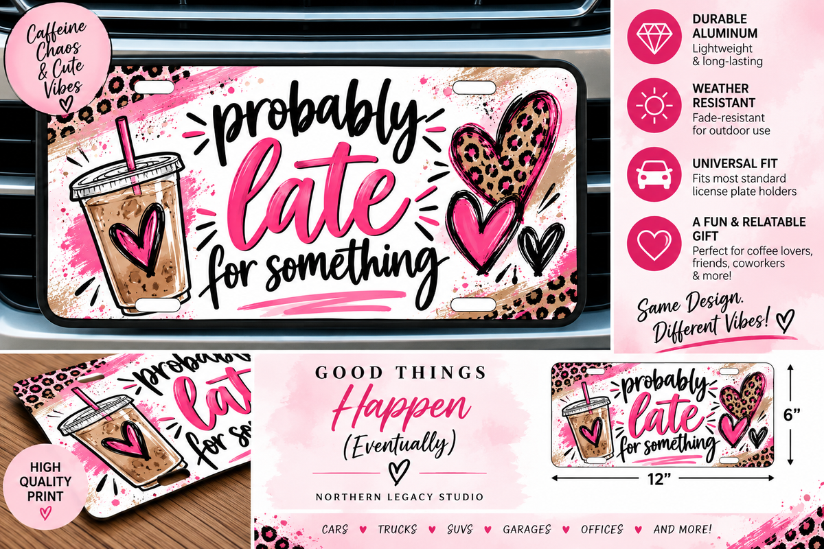 Probably Late for Something Decorative License Plate – 12" x 6"