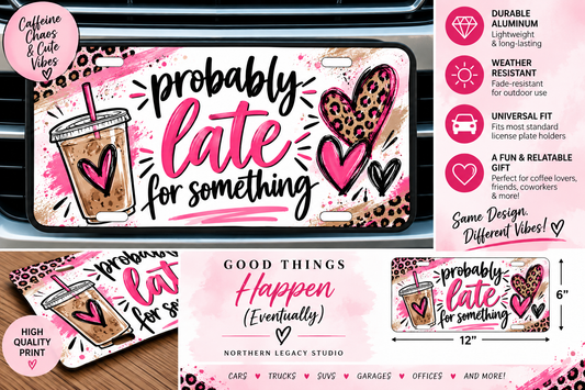 Probably Late for Something Decorative License Plate – 12" x 6"